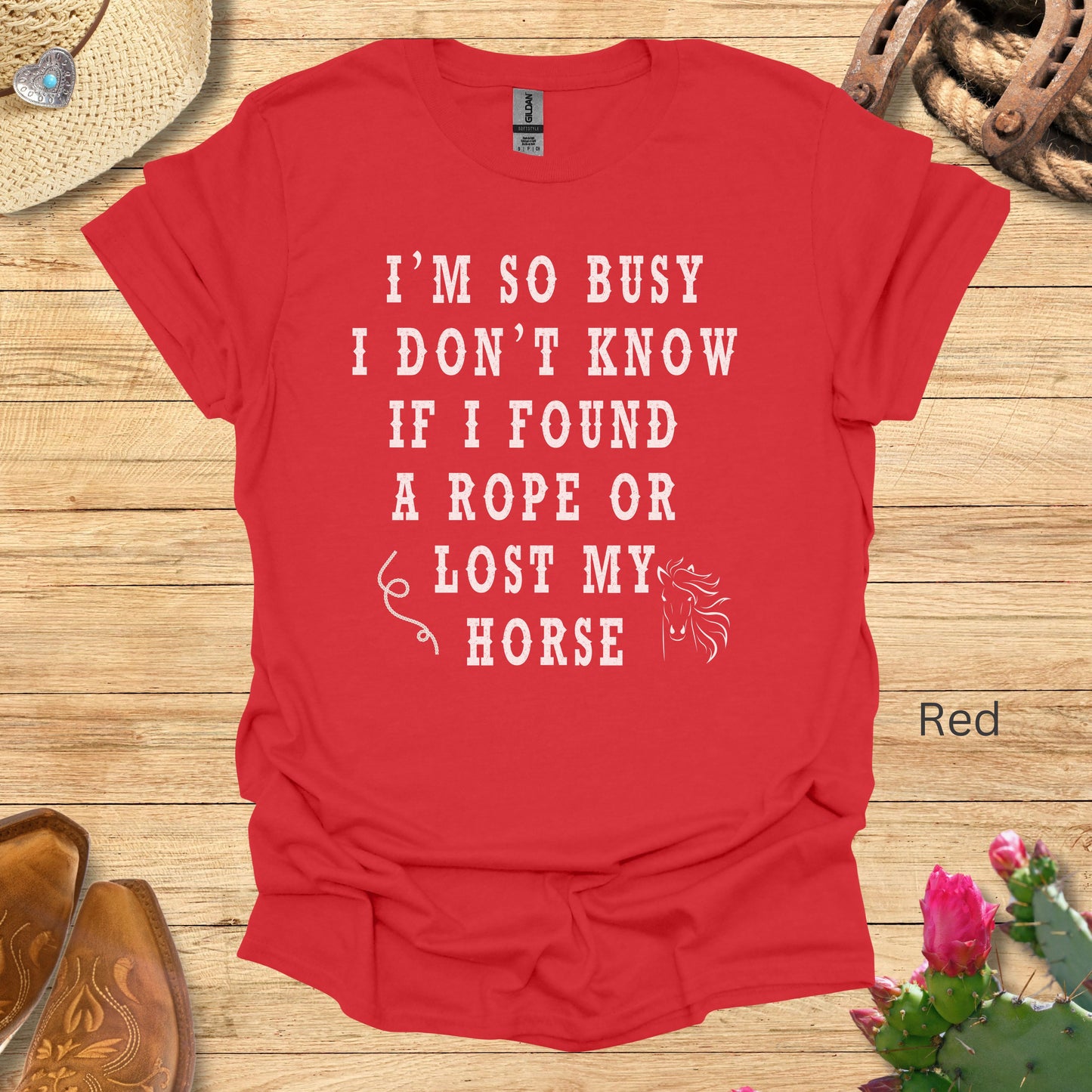 I'm So Busy I Don't Know If I Found a Rope or Lost My Horse