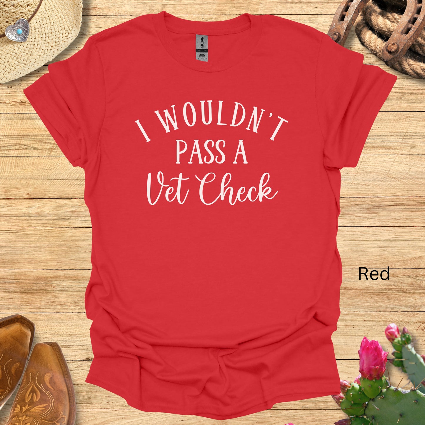 I Wouldn't Pass a Vet Check T-shirt