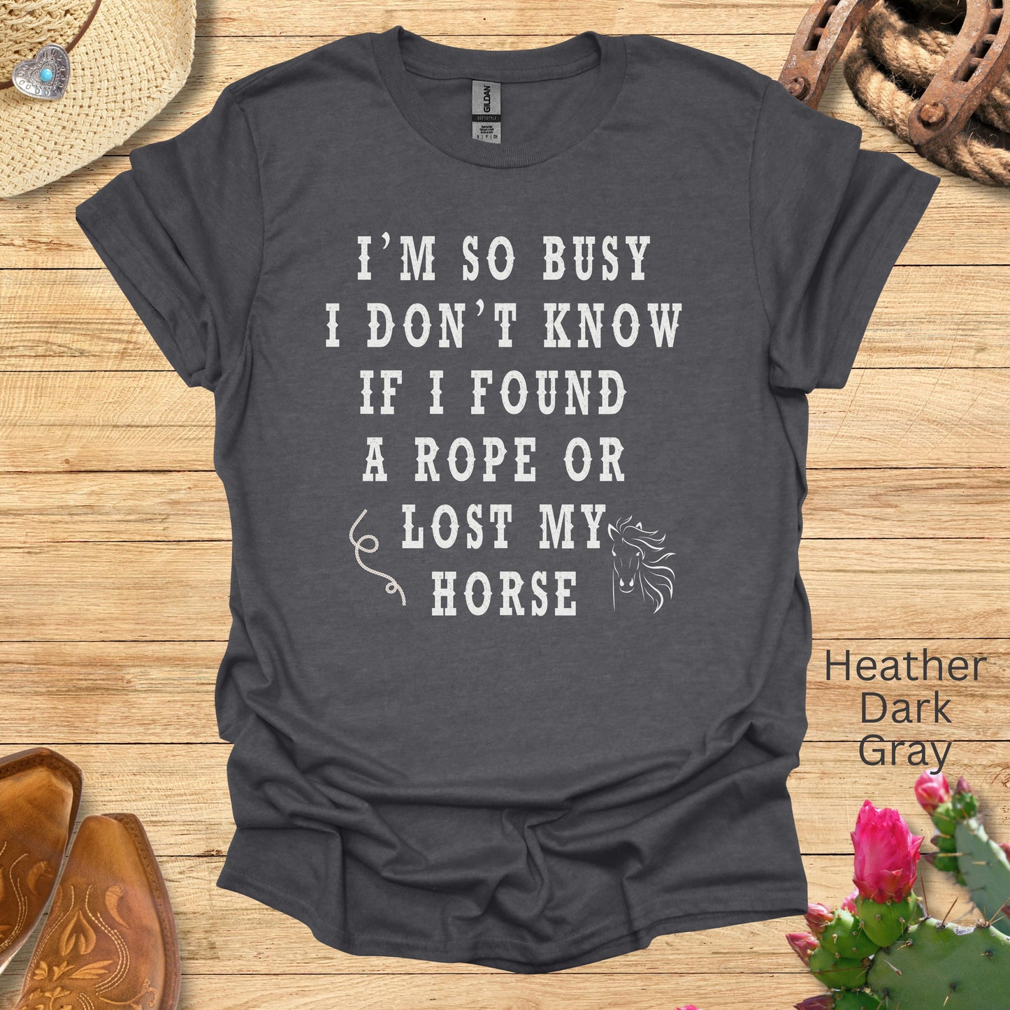 I'm So Busy I Don't Know If I Found a Rope or Lost My Horse