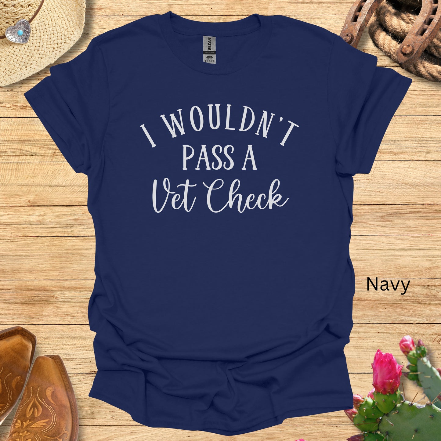 I Wouldn't Pass a Vet Check T-shirt